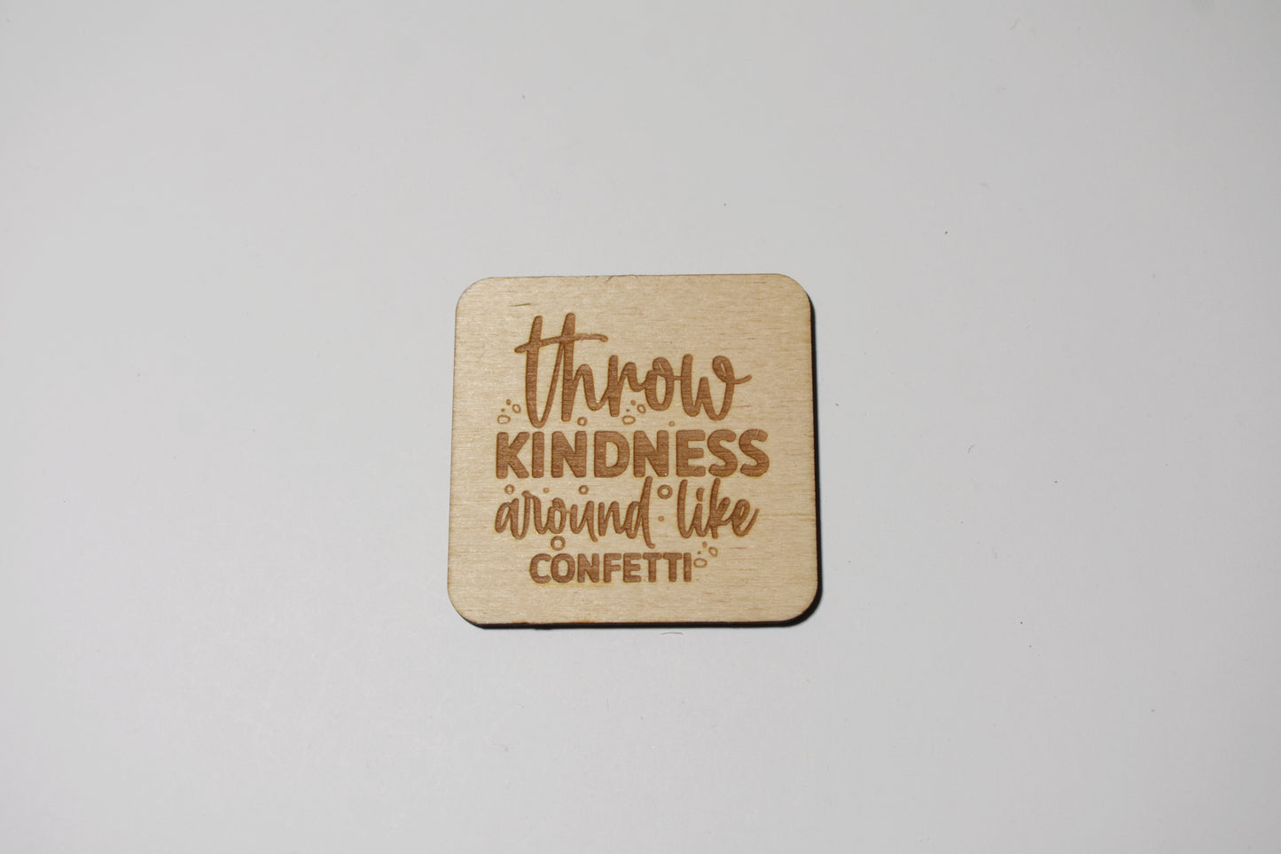 Throw kindness around like confetti - Creative Designs By Kari