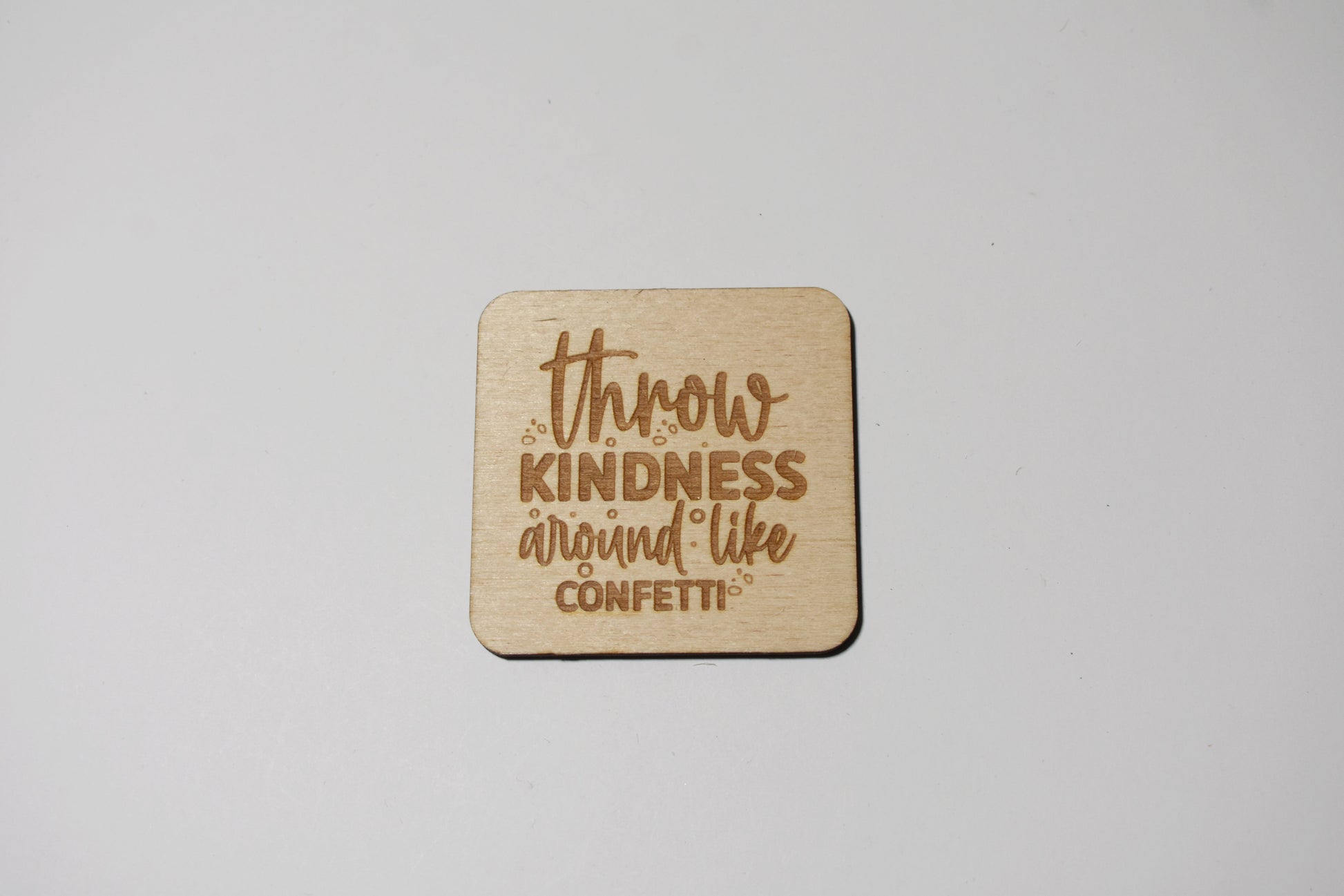 Throw kindness around like confetti - Creative Designs By Kari