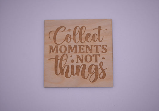 Collect moments, not things - Creative Designs By Kari